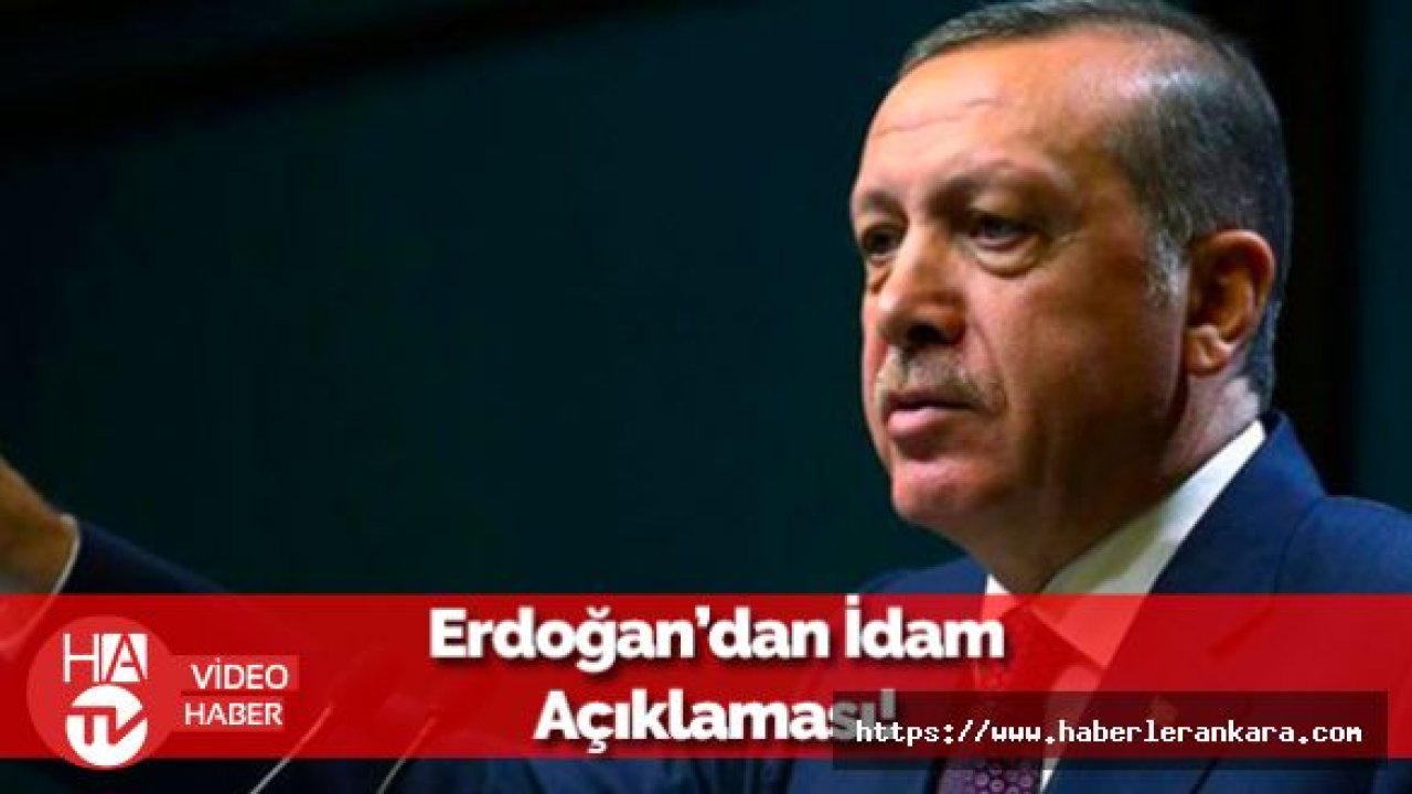 Erdoğan'dan İdam Açıklaması: Benim Kararım Nettir