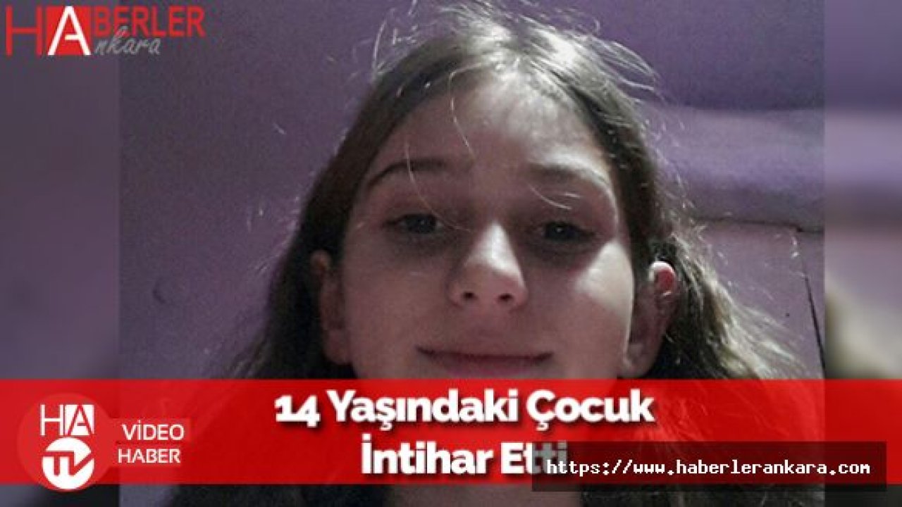 14 Yaşındaki Lise Öğrencisi Canına Kıydı!