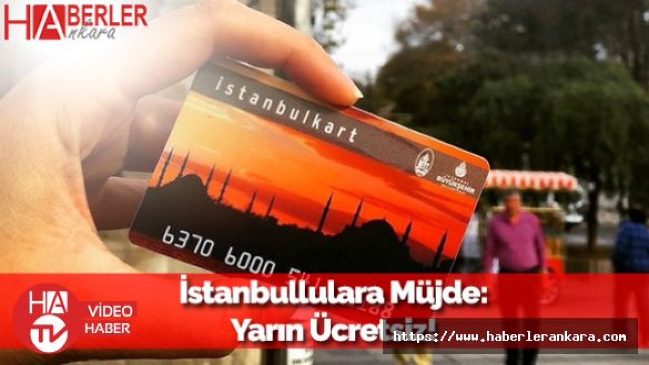 İstanbullulara Müjde Verildi! Yarın Ücretsiz...