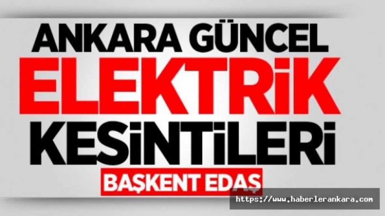 Ankara Elektrik Kesintisi 15 Ekim 2019 - Başkent EDAŞ