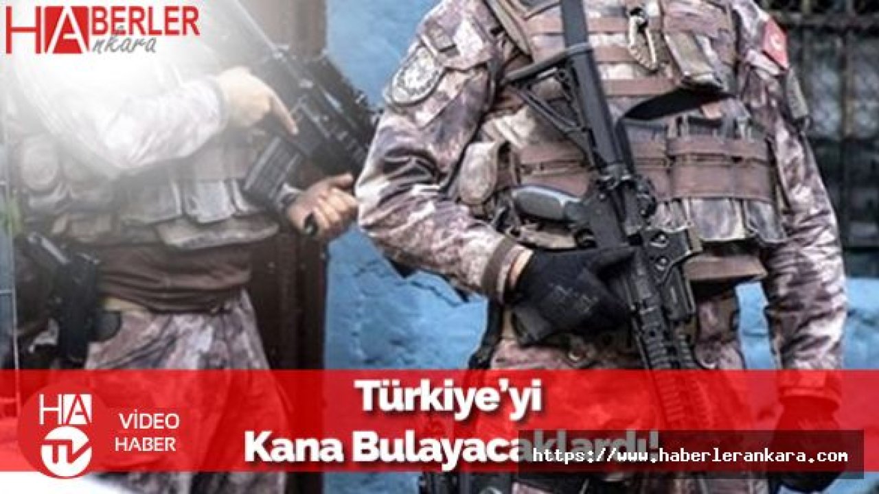 Türkiye'yi Kana Bulayacaklardı: Son Anda Yakalandılar!