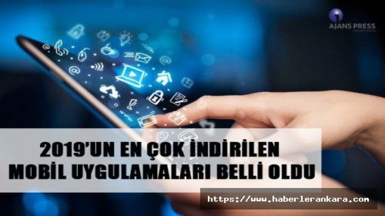 2019’UN EN ÇOK İNDİRİLEN MOBİL UYGULAMALARI BELLİ OLDU