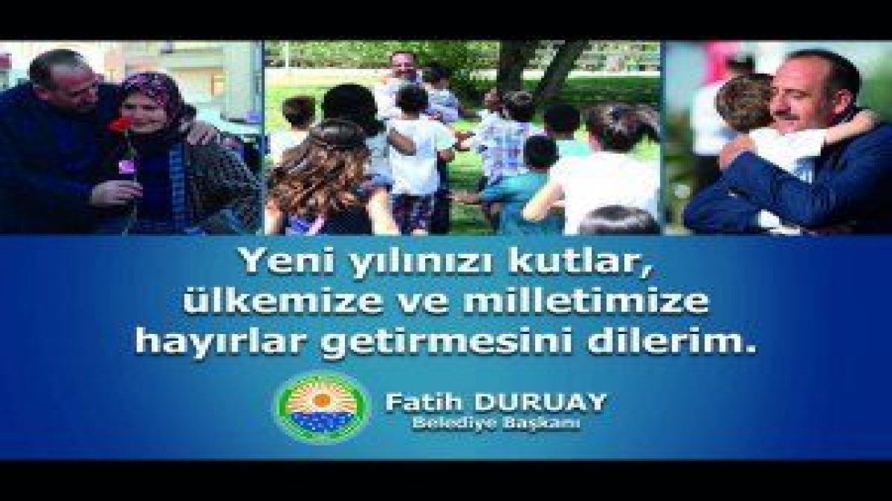 Gölbaşı Belediye Başkanı Fatih Duruay yeni yıl mesajı yayımladı