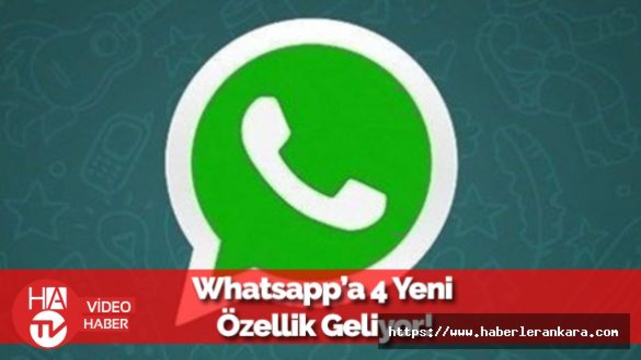 Whatsapp Kullanıcılarına Müjde: 4 Yeni Özellik!
