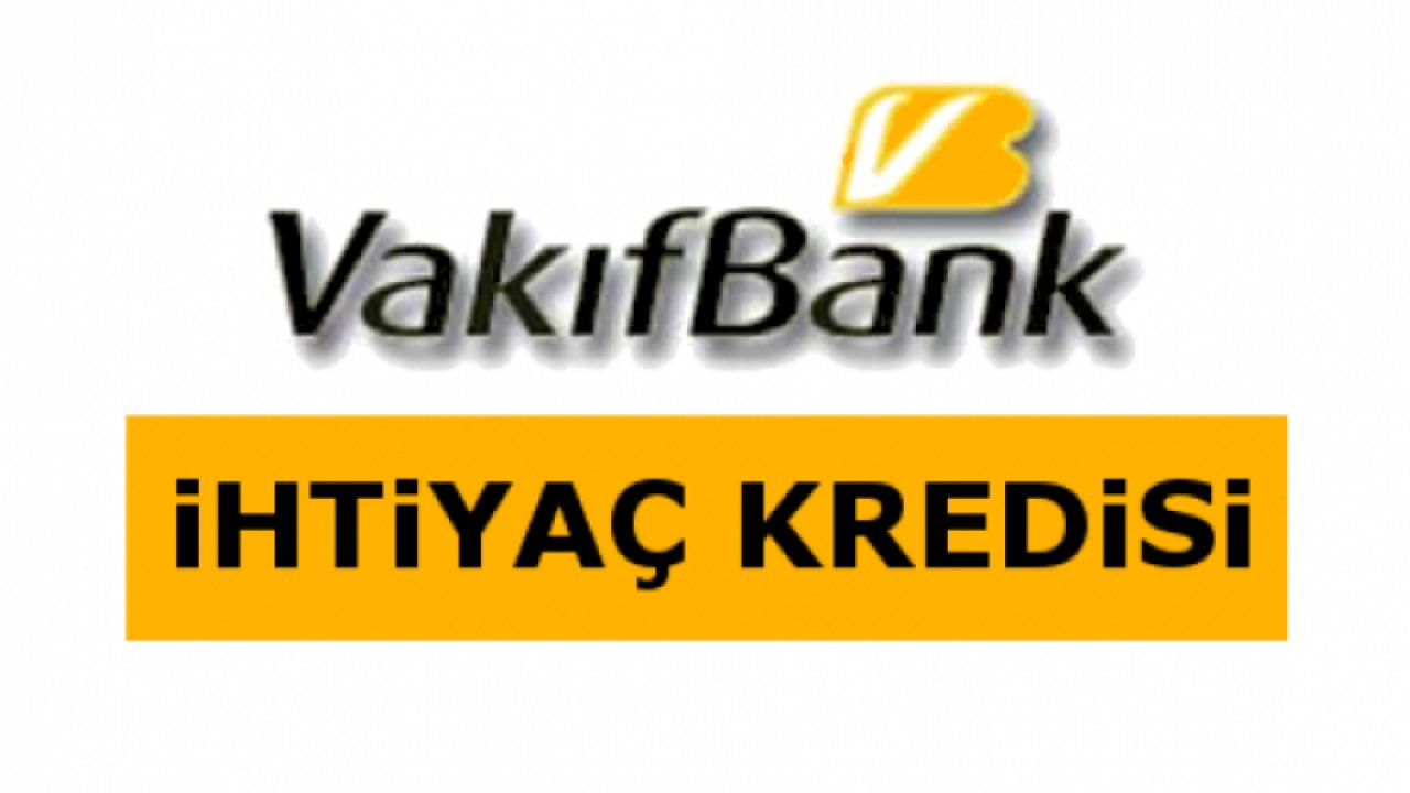 Vakıfbank Güncel İhtiyaç Kredisi Kampanyası!