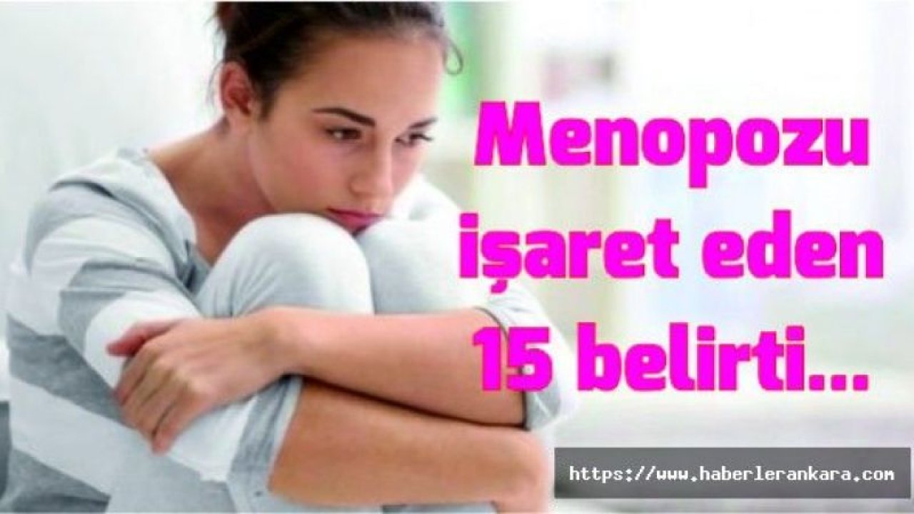 Menopozu işaret eden 15 belirti...