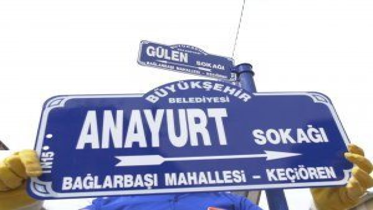 “GÜLEN” İSİMLİ SOKAK VE CADDELERE, “VATAN, HİLAL, ALSANCAK, ANAYURT, BAYRAK, DİRİLİŞ VE KAYI” YAZILI YENİ İSİMLER VERİLDİ