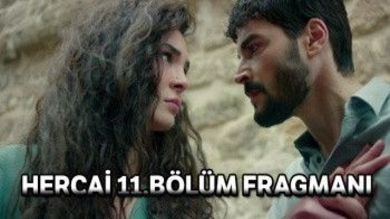 Hercai 11. Bölüm Fragmanı Yayınlandı!