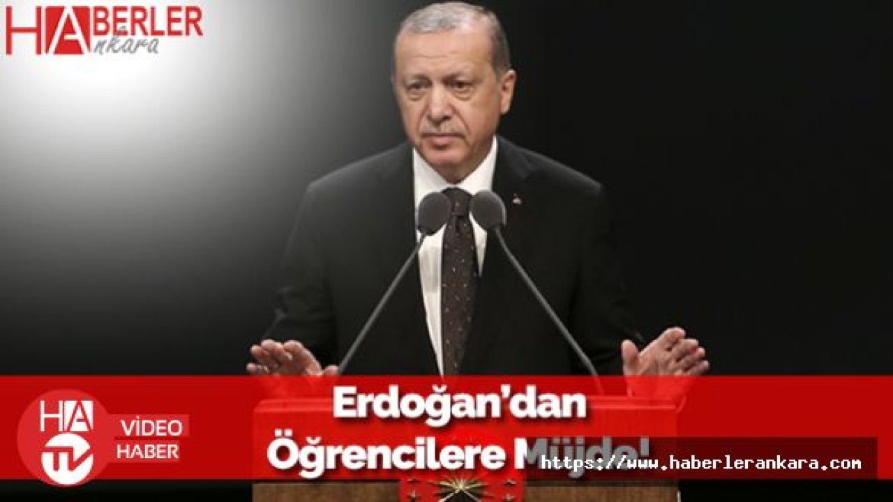 Cumhurbaşkanı Erdoğan Öğrencilere Müjdeyi Verdi!