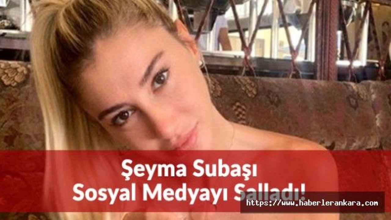 Şeyma Subaşı Instagram'ı Salladı!