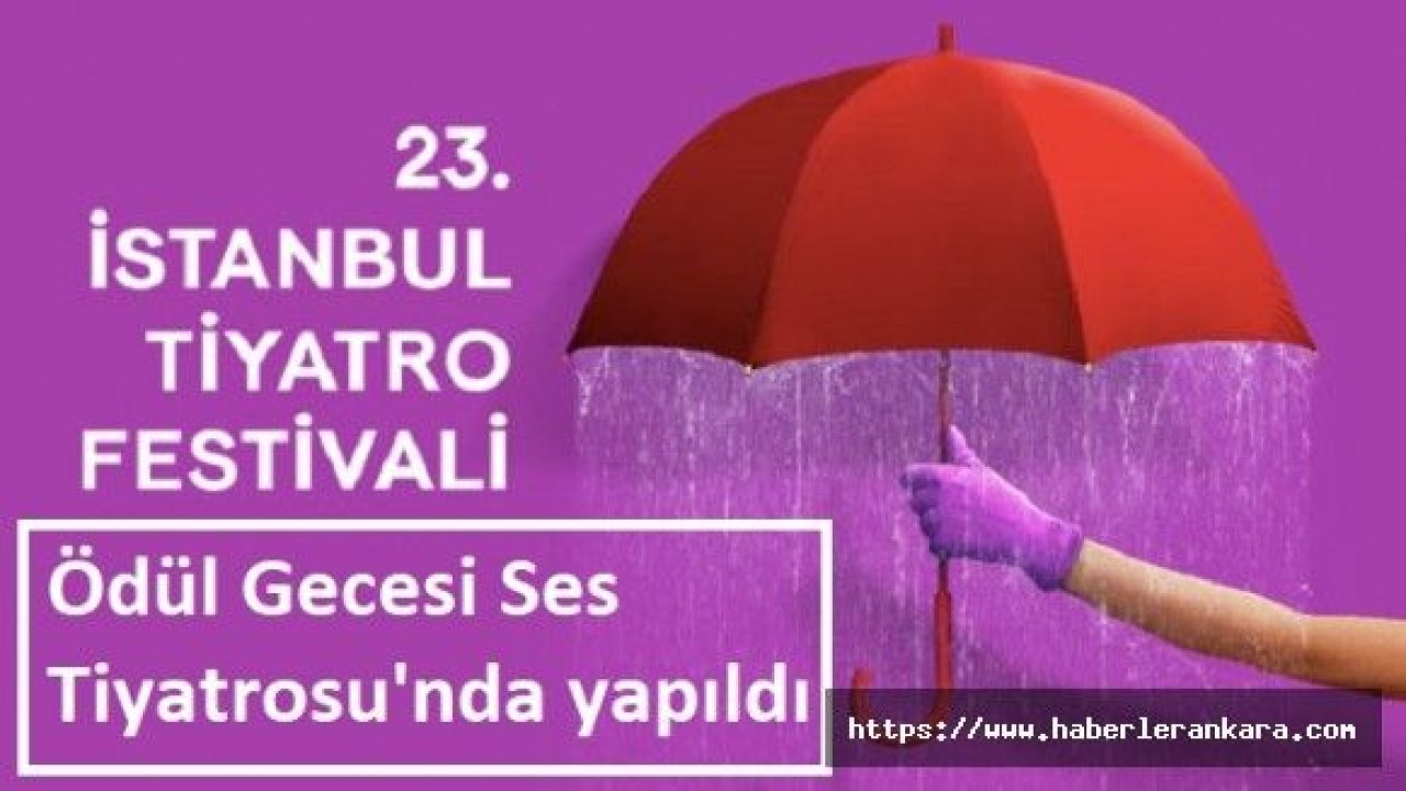 23. İstanbul Tiyatro Festivali ödül gecesi Ses Tiyatrosu'nda yapıldı