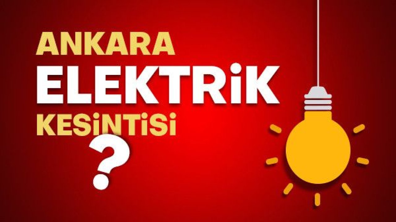 Ankara Haber Elektrik Kesintisi 2020 - Ankara Elektrik Kesintisi Haberleri