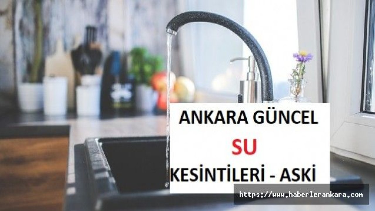 Ankara Su Kesintisi Listesi - Ankara Aski Su Arızaları - 16.10.2019