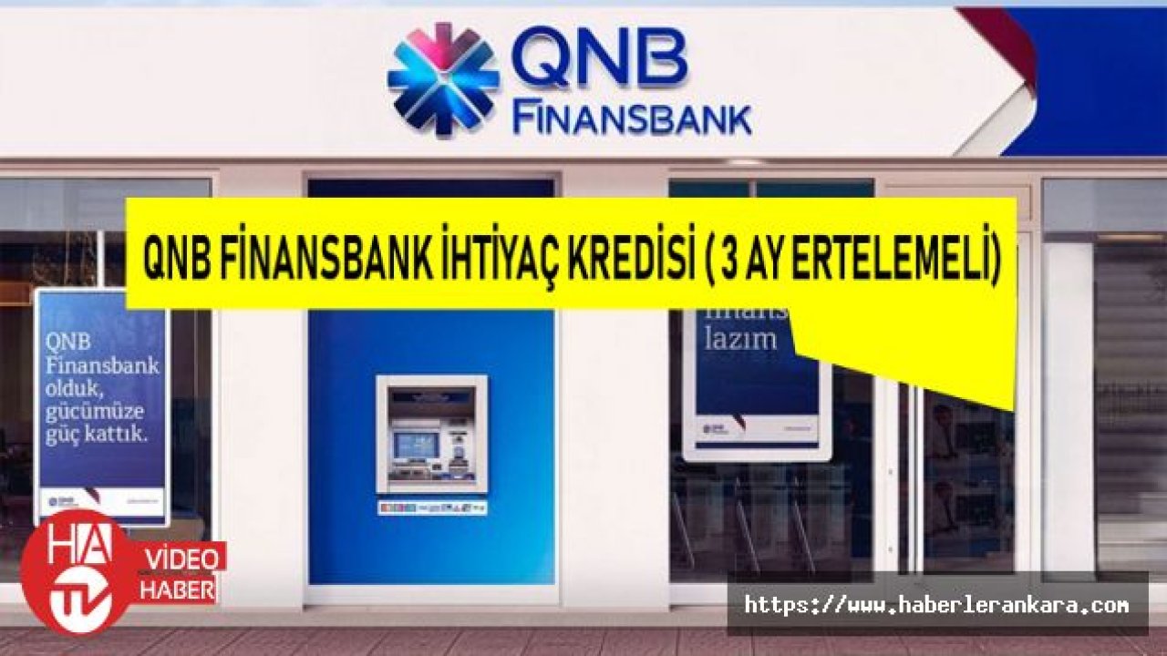QNB Finansbank 3 Ay Ödemesiz İhtiyaç Kredisi Nasıl Alınır?