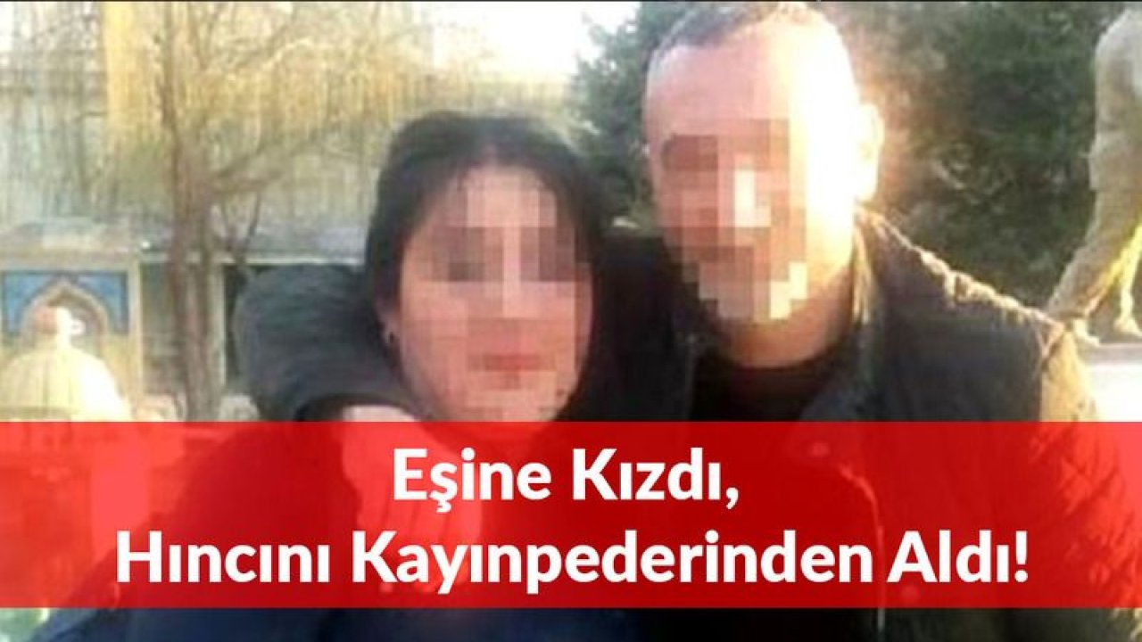 Eşine Kızdı, Hıncını Kayınpederinden Aldı!