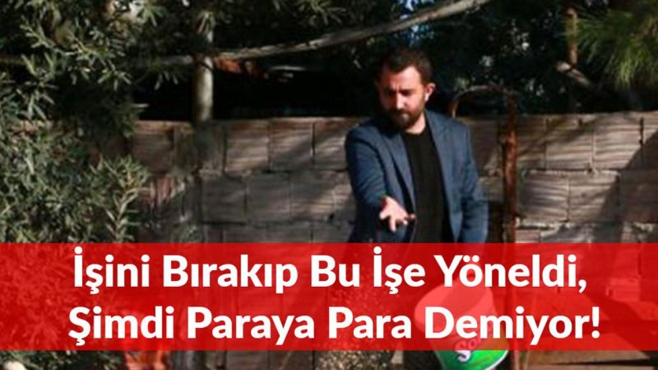 İşini Bırakıp Bu İşe Yöneldi, Şimdi Paraya Para Demiyor!