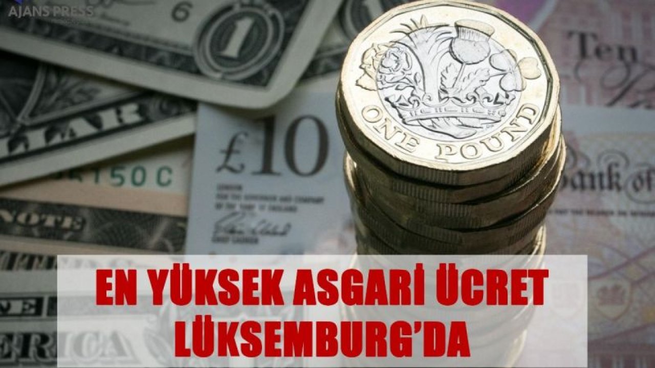 En yüksek asgari ücret Lüksemburg’da