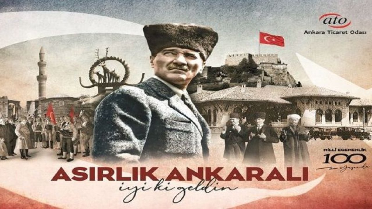 ATO Başkanı Baran’dan Atatürk’ün Ankara’ya gelişinin 100’üncü yıldönümü mesajı