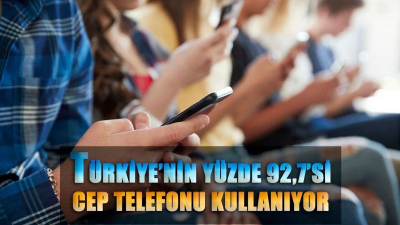 Türkiye’nin yüzde 92,7’si cep telefonu kullanıyor