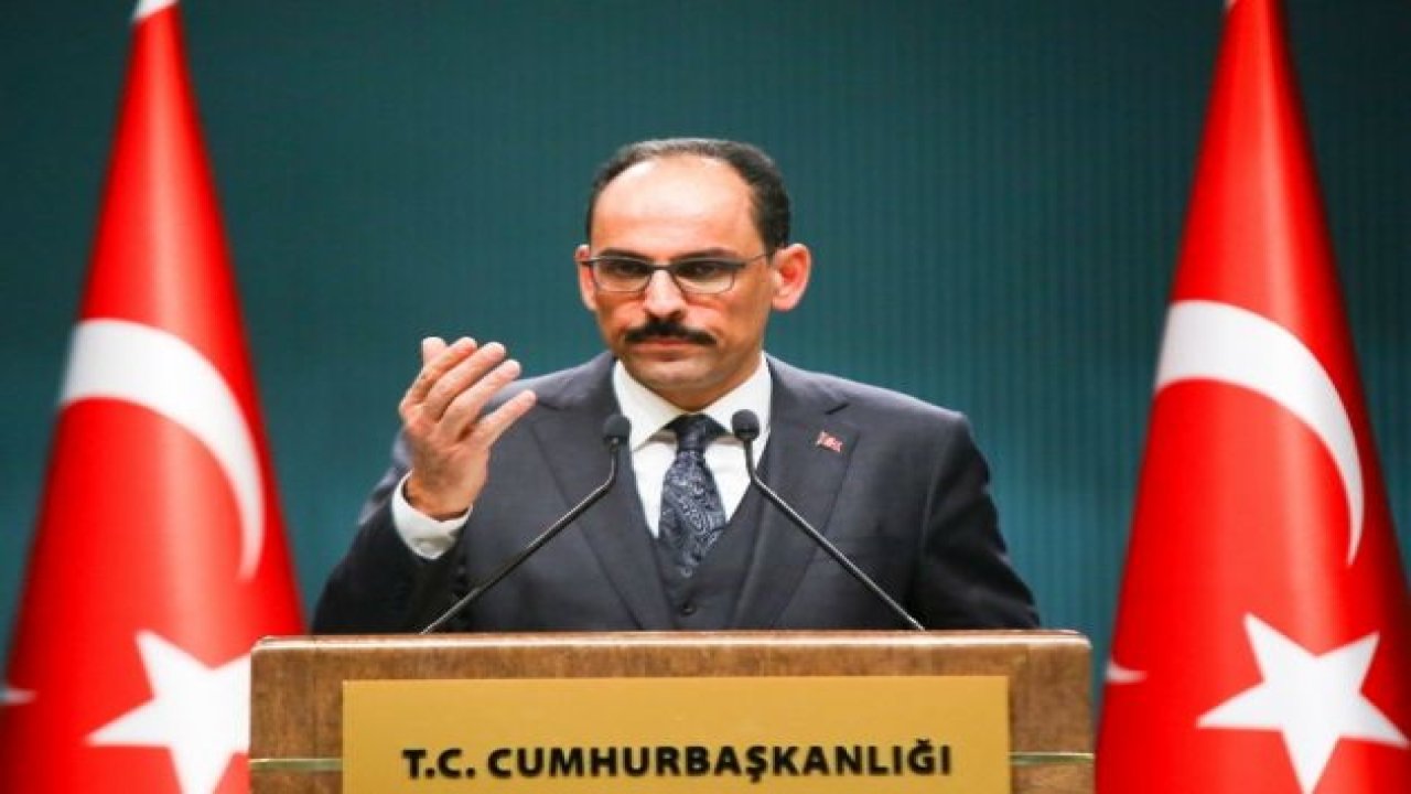 Cumhurbaşkanlığı Sözcüsü Kalın’dan 24 Nisan olaylarına ilişkin açıklama