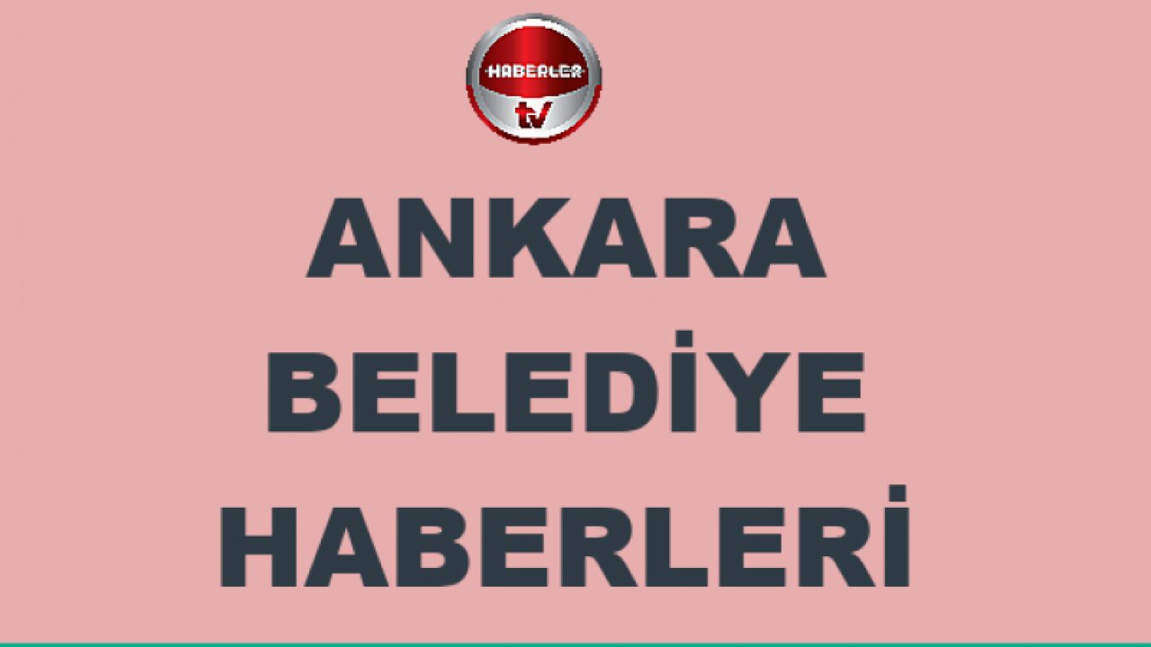 Ankara Belediye Haberleri - 24 Nisan 2020
