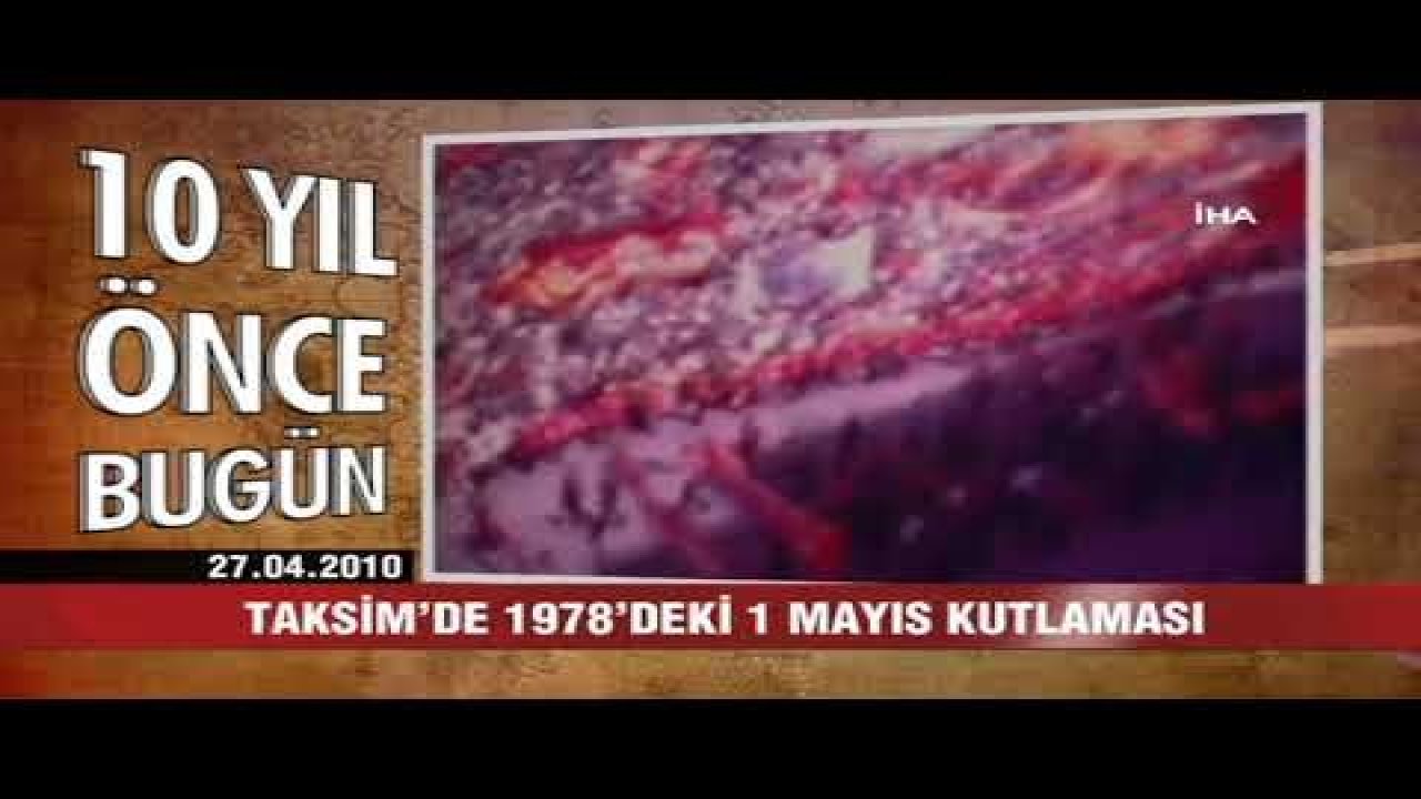 10 yıl önce bugün neler oldu - 27 Nisan 2020