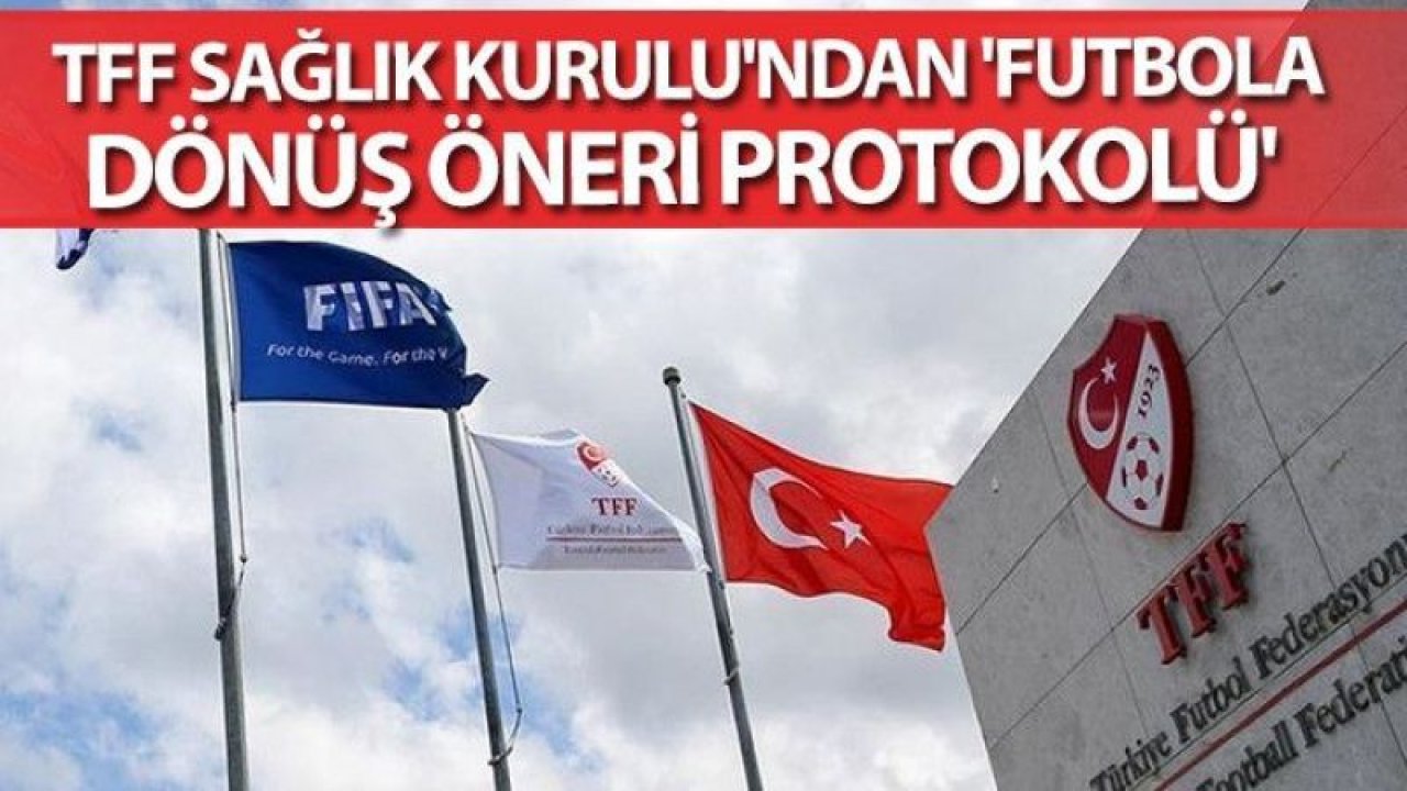 TFF Sağlık Kurulu, Futbola Dönüş Öneri Protokolü’nün tamamını açıkladı