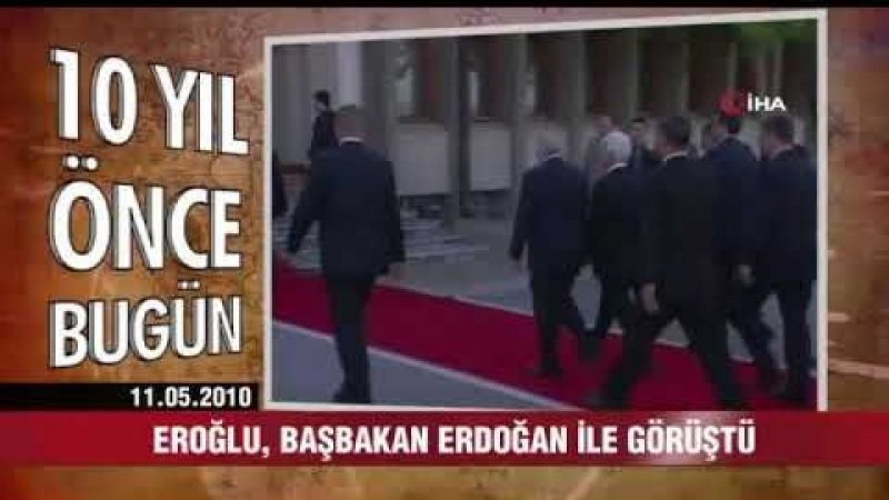 10 yıl önce Ankara ve Türkiye'de bugün neler oldu - 11 Mayıs 2020