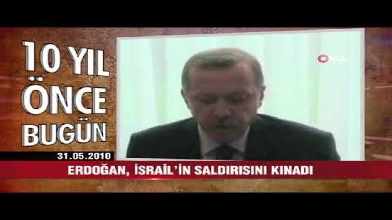 10 yıl önce bugün neler oldu - 31 Mayıs 2020