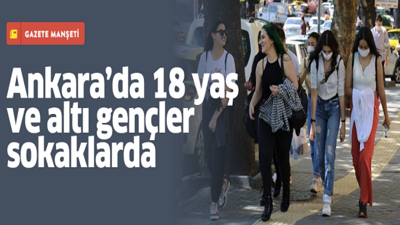 Ankara’da 18 yaş ve altı gençler sokaklarda
