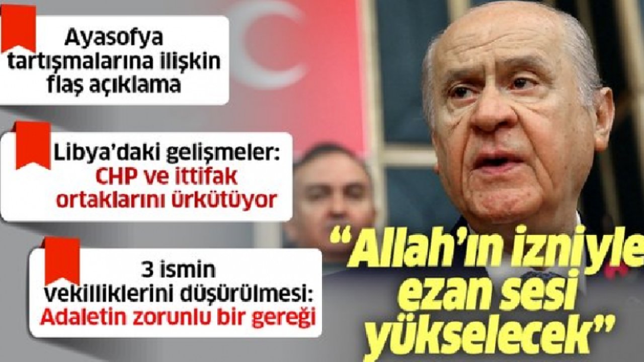 Devlet Bahçeli'den Ayasofya açıklaması: "Çan sesi değil, Allah'ın izni ile ezan sesi yükselecektir"  - Ankara