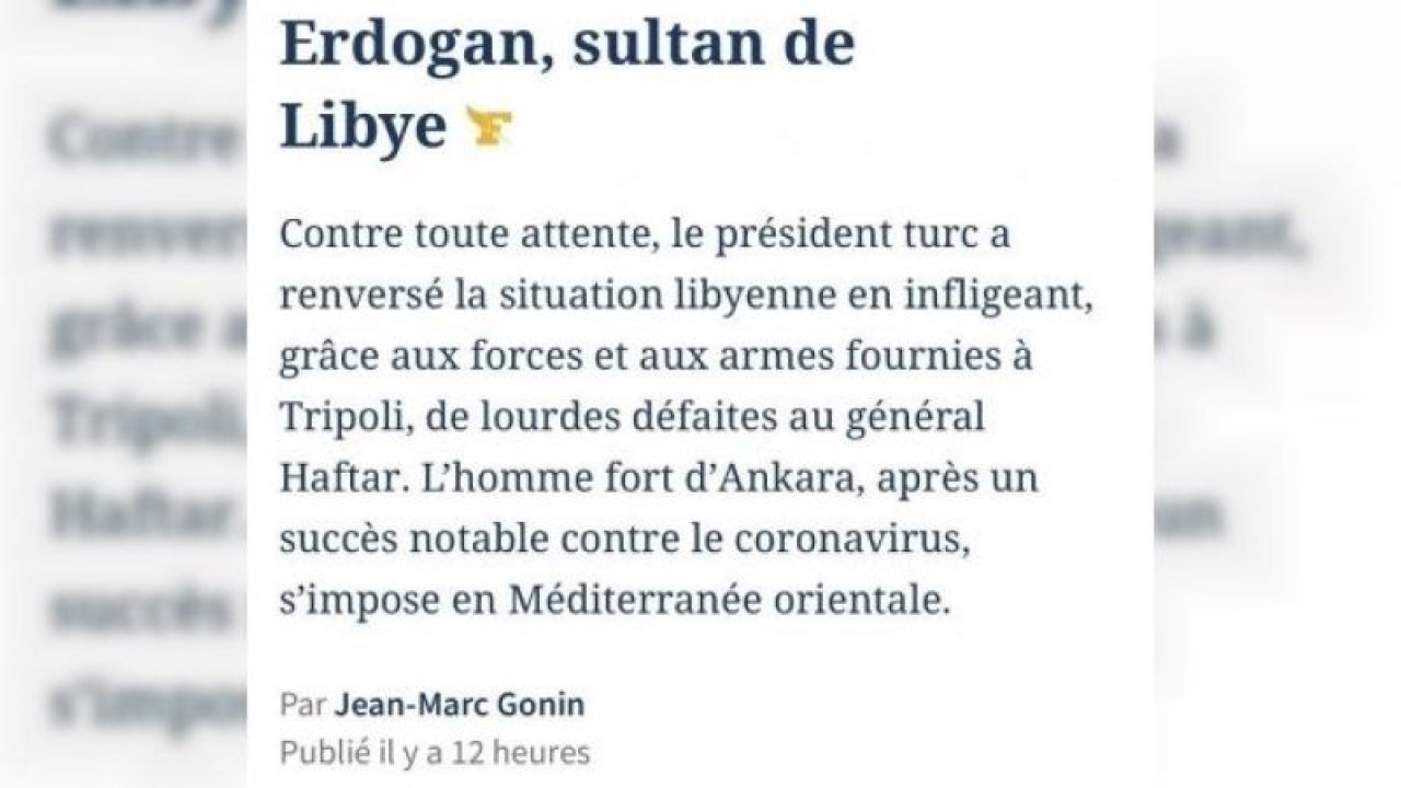 Fransız Le Figaro gazetesi'nden övgü: “Libya’nın Sultanı Erdoğan”