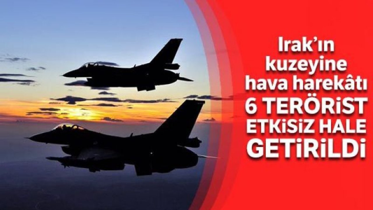 Irak’ın kuzeyine hava harekatı: 6 terörist etkisiz hale getirildi