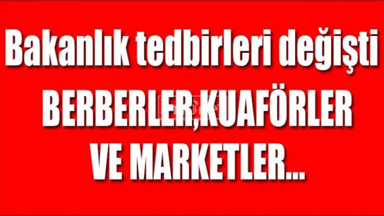 Berber, kuaför ve marketlerle ilgili yeni tedbirler açıklandı - Ankara