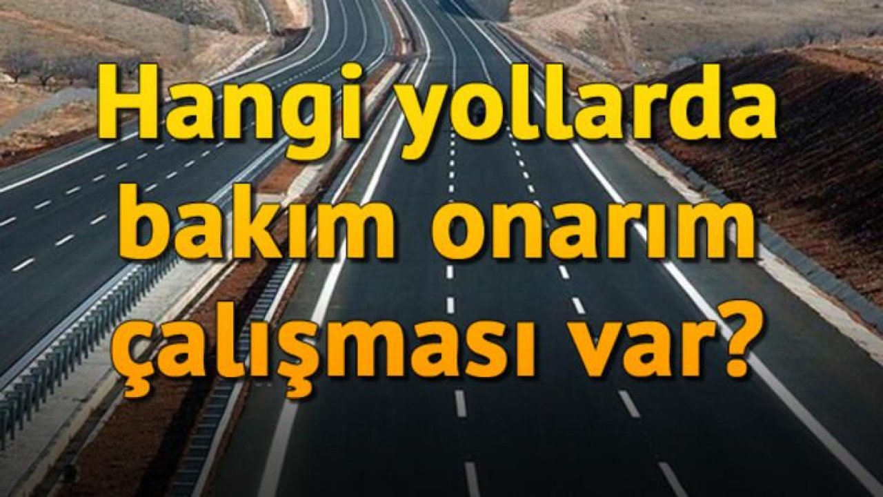 Kara yollarında durum! 17 Temmuz çalışma yapılan yollar - Ankara