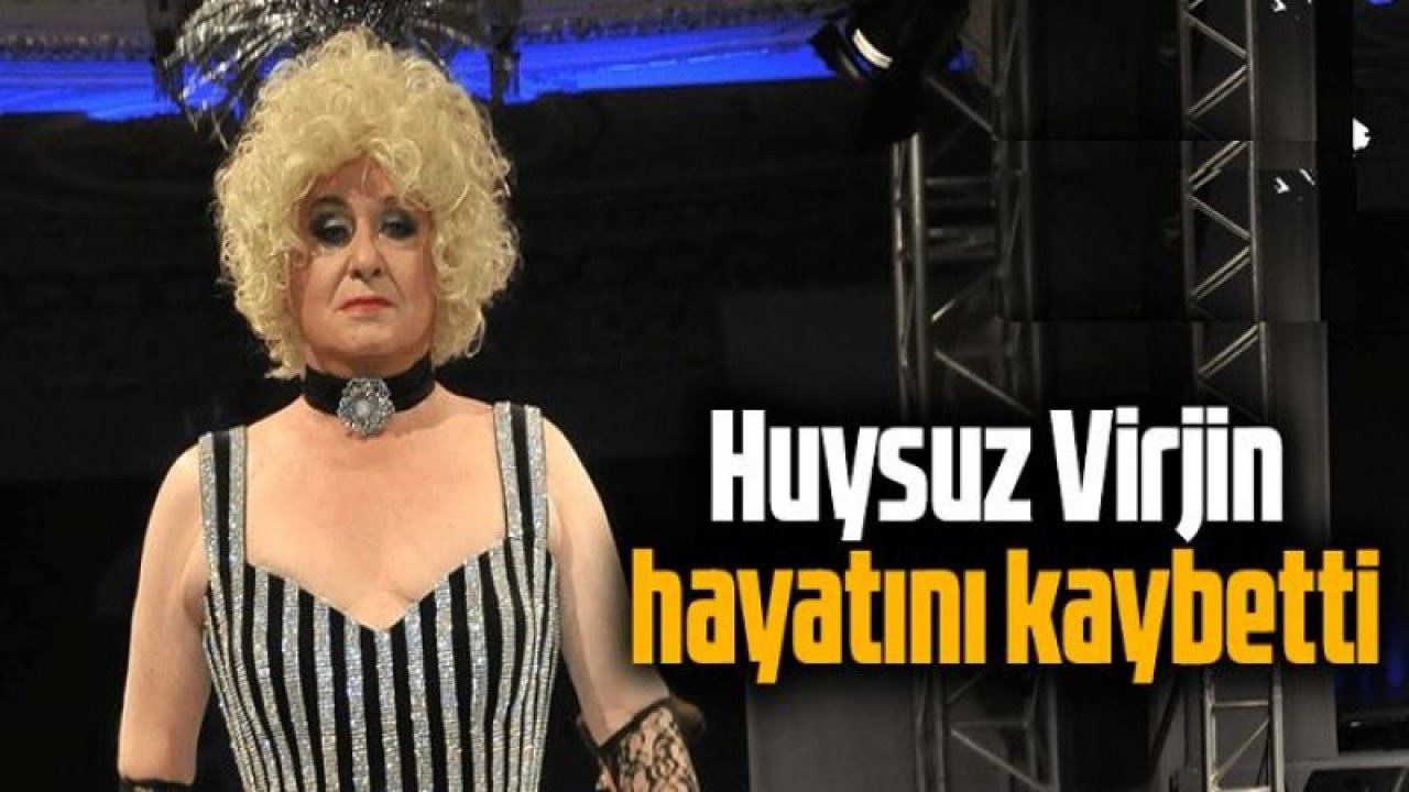 Ünlü Sanatçı Huysuz Virjin Seyfi Dursunoğlu Hayatını Kaybetti