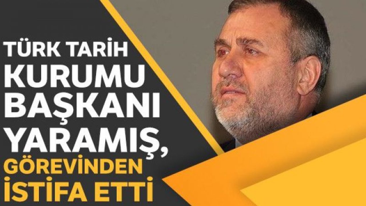 Türk Tarih Kurumu Başkanı Yaramış, görevinden istifa etti