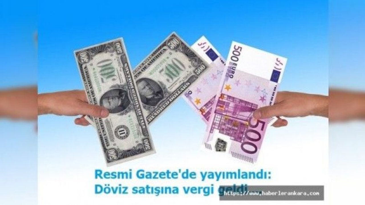 Resmi Gazete'de yayımlandı: Döviz satışına vergi geldi