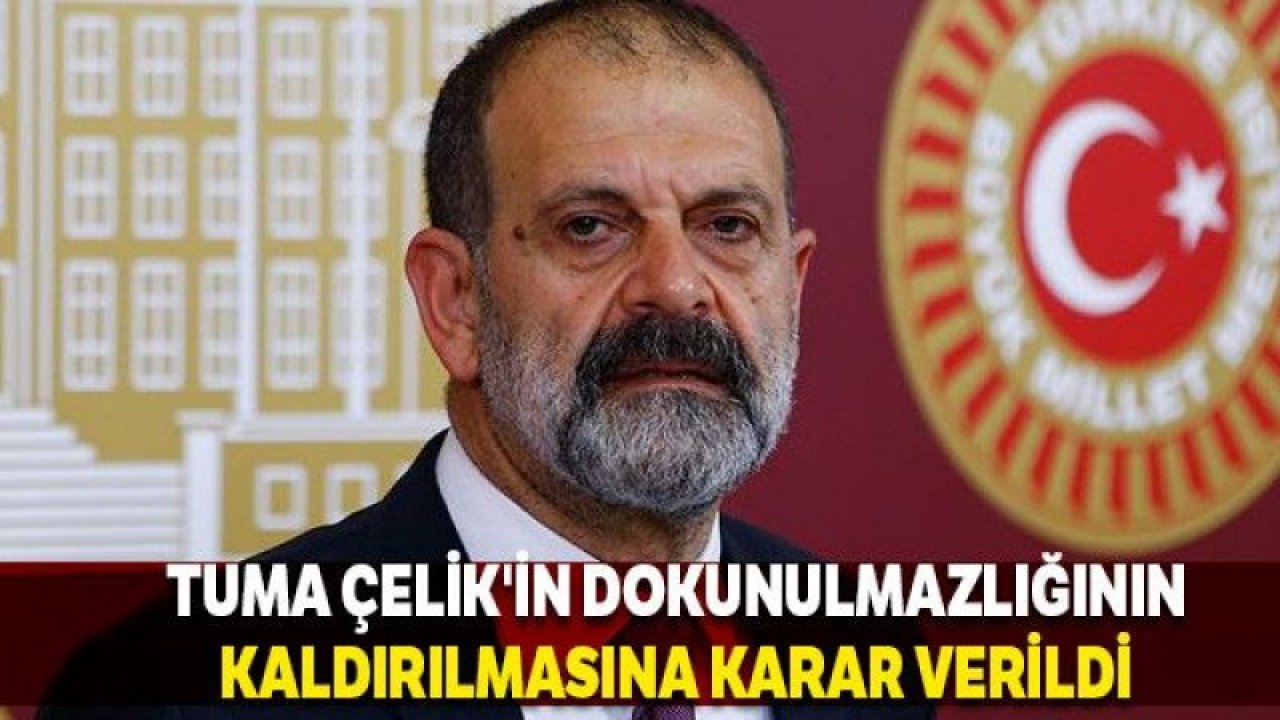 Eski HDP'li Bağımsız Milletvekili Tuma Çelik'in yasama dokunulmazlığı kaldırıldı