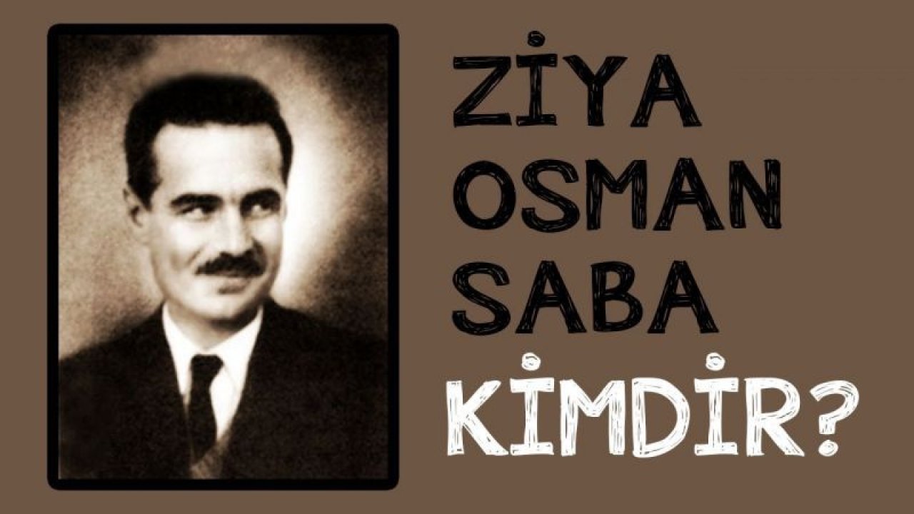 Türk edebiyatında derinlikli şiirler ortaya koyan Ziya Osman Saba Kimdir?
