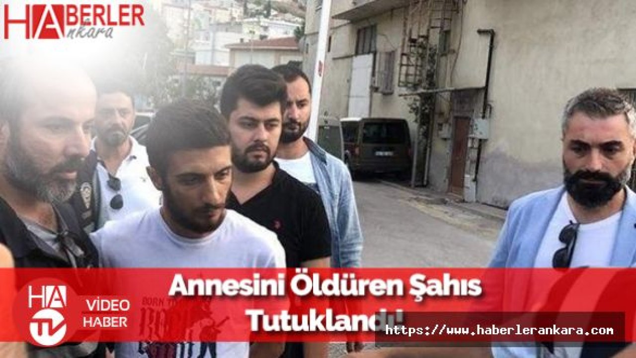 Annesini Öldüren Şahıs Tutuklanarak Cezaevine Gönderildi!