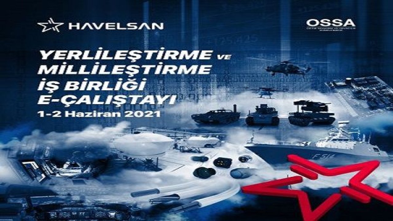 HAVELSAN-OSSA Yerlileştirme ve Millileştirme İş Birliği E- Çalıştayı