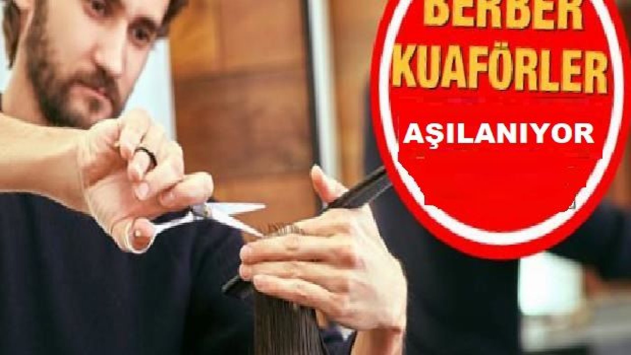 Aşılamada Kritik Hamle!  Berber ve Kuaförler aşılanıyor