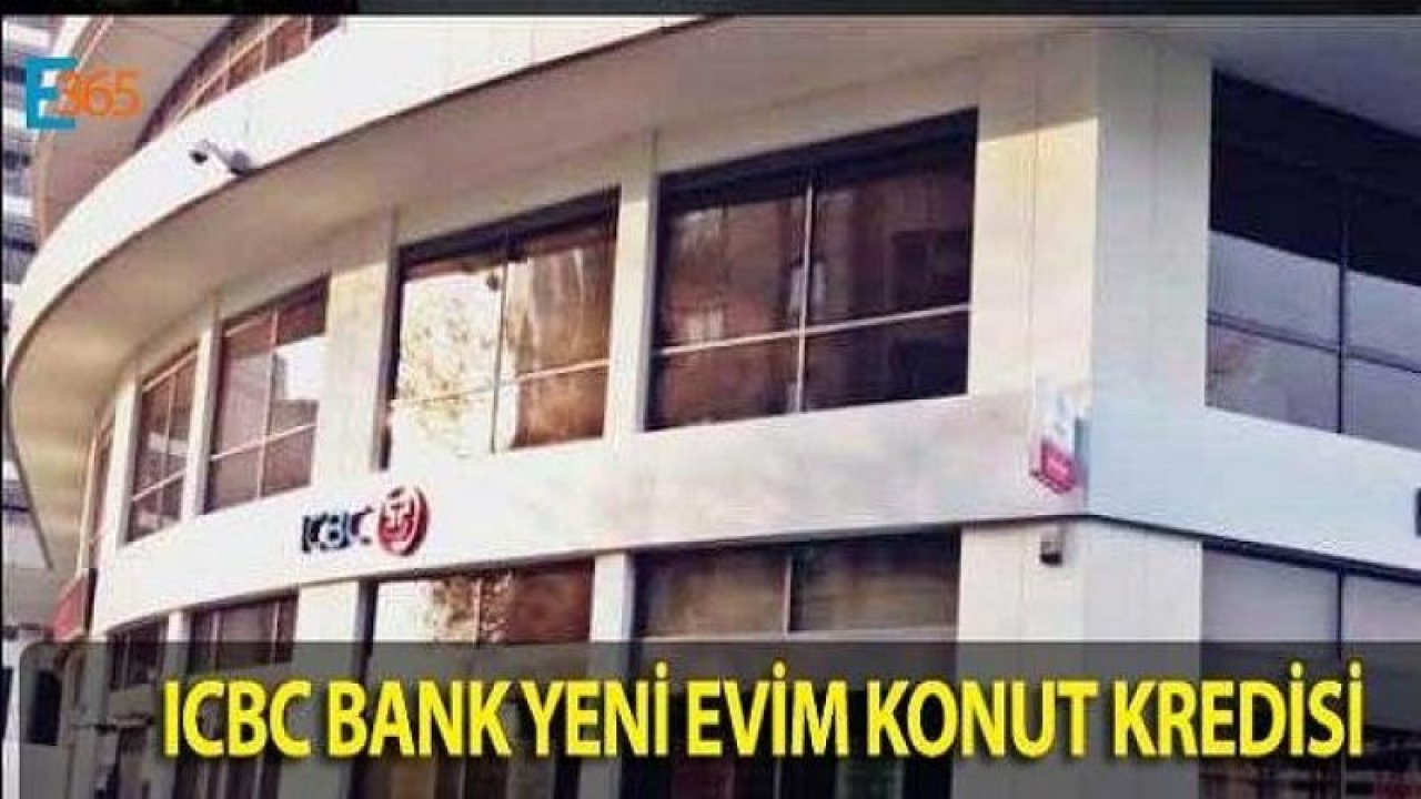 ICBC Bank %1,19 Faizli Yeni Evim Kredi Başvurusu Nasıl Yapılır?