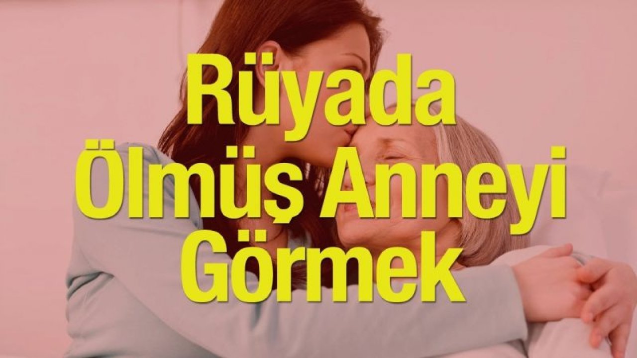 Rüyada Ölmüş Babayı Görmek Ne Anlama Gelir? Rüyada Ölmüş Annesini Babasını Görmek Ne Anlama Gelir? Rüyada Ölmüş Babayla Konuşmak Ne Anlama Gelir?