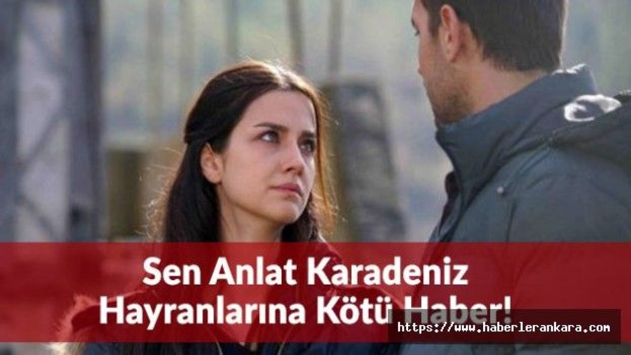 Sen Anlat Karadeniz Final Yapıyor! Hayranlarına Kötü Haber...