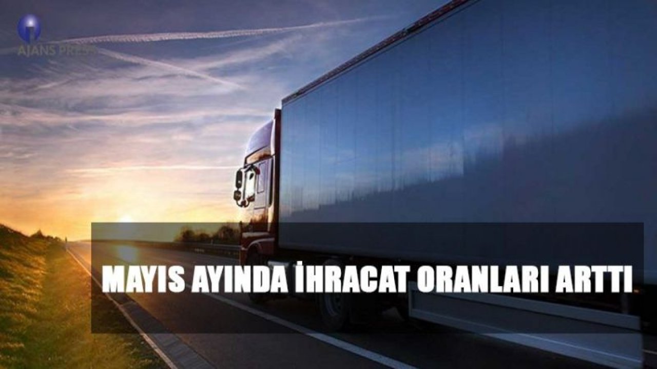 Mayıs Ayında İhracat Oranları Arttı