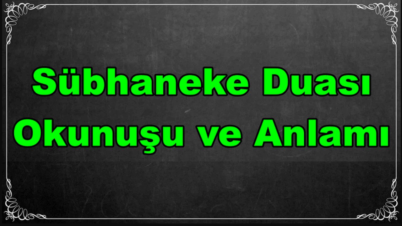 Sübhaneke Okunuşu ve Anlamı Nedir? Bilinmeyen Faziletleri Belli Oldu. Her gün Okursanız…