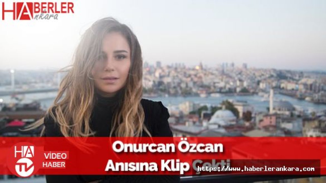 Merve Özbey, Ölen Şarkıcı Onurcan Özcan Anısına Bir Klip Yayınladı!