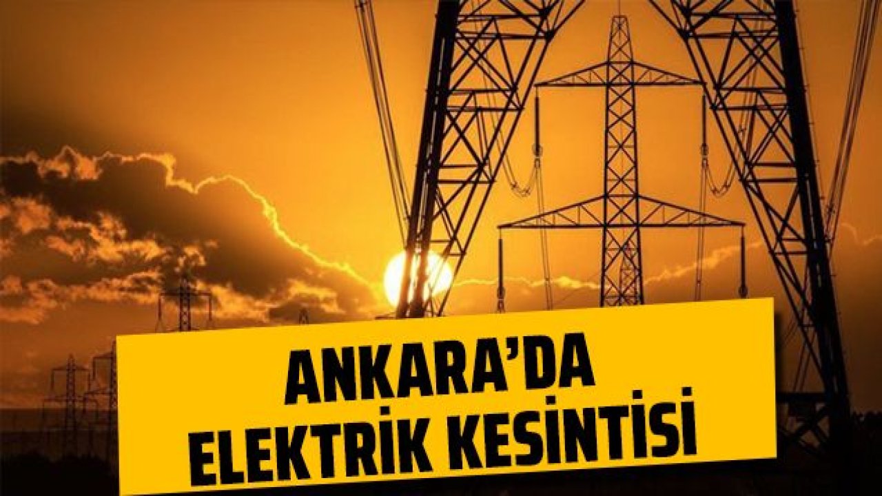 1 Mart 2022 Ankara Elektrik Kesintisi! Ankara'da Elektrik Kesintisi Yaşanacak İlçeler!  Ankara'da Elektrik Ne Zaman Gelecek?
